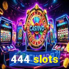 444 slots